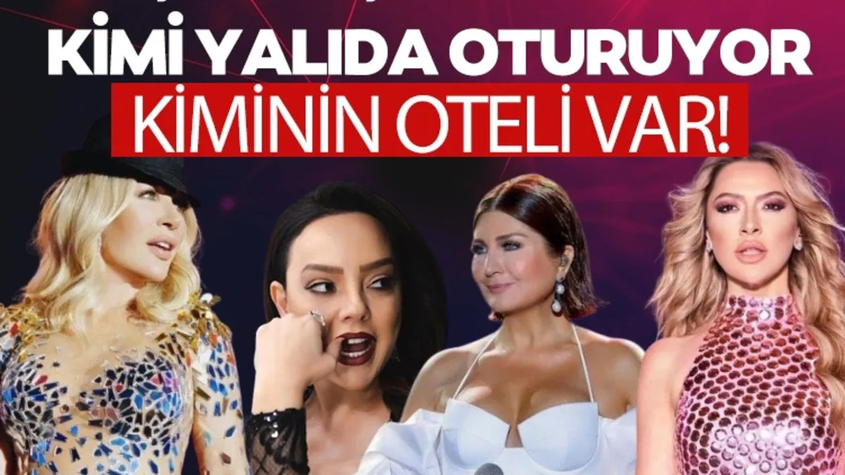 Onlar Türkiye’nin en zengin kadın sanatçıları! Kiminin yalısı var, kiminin oteli.. Seda Sayan, Sibel Can, Ebru Gündeş, Hadise…